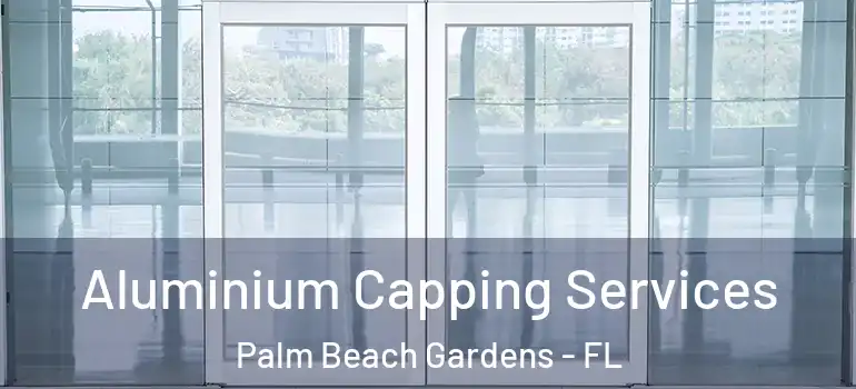  Aluminium Capping Services Palm Beach Gardens - FL