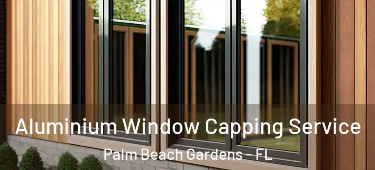  Aluminium Window Capping Service Palm Beach Gardens - FL