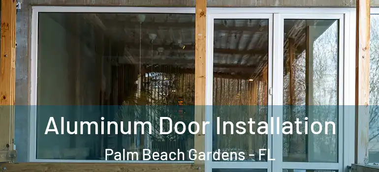  Aluminum Door Installation Palm Beach Gardens - FL