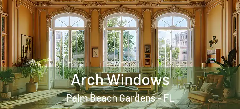  Arch Windows Palm Beach Gardens - FL