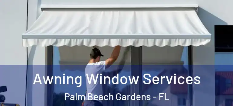  Awning Window Services Palm Beach Gardens - FL