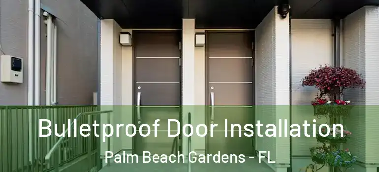  Bulletproof Door Installation Palm Beach Gardens - FL