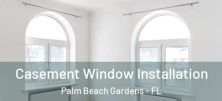  Casement Window Installation Palm Beach Gardens - FL