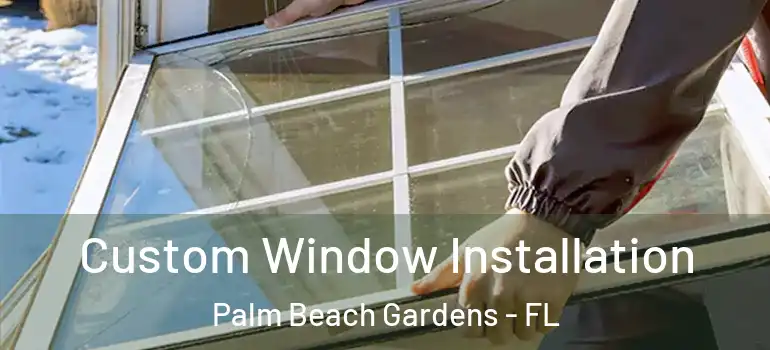  Custom Window Installation Palm Beach Gardens - FL