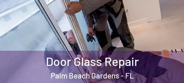  Door Glass Repair Palm Beach Gardens - FL