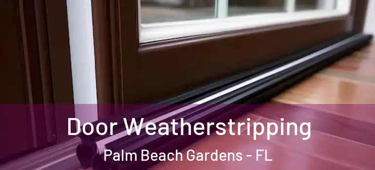  Door Weatherstripping Palm Beach Gardens - FL