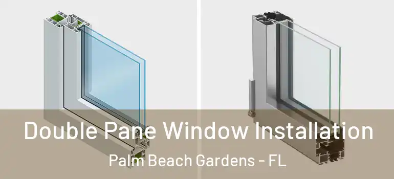  Double Pane Window Installation Palm Beach Gardens - FL