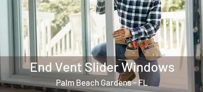  End Vent Slider Windows Palm Beach Gardens - FL