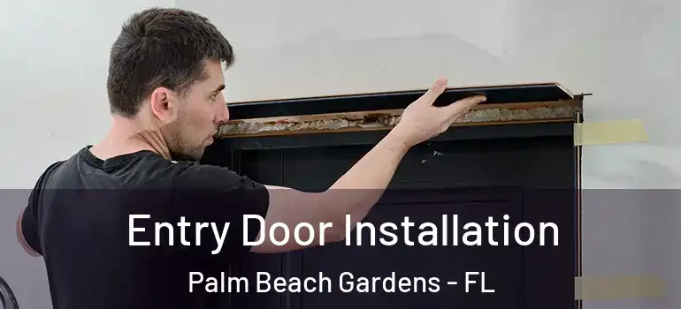  Entry Door Installation Palm Beach Gardens - FL