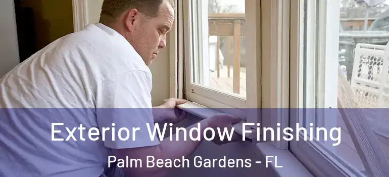  Exterior Window Finishing Palm Beach Gardens - FL