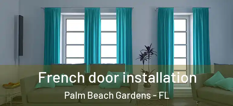  French door installation Palm Beach Gardens - FL