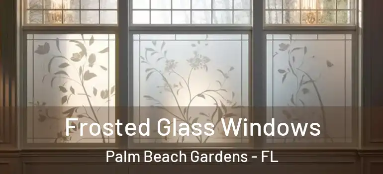  Frosted Glass Windows Palm Beach Gardens - FL