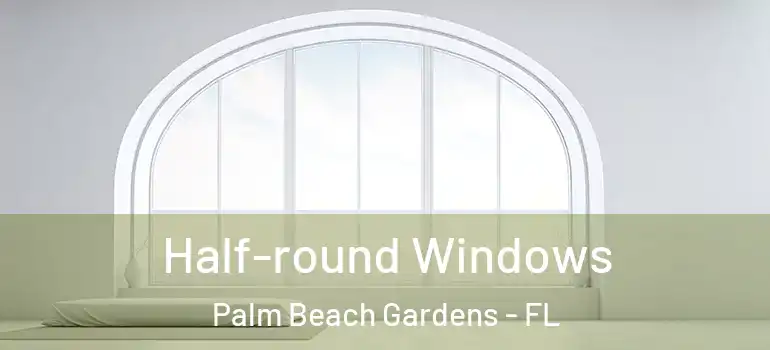  Half-round Windows Palm Beach Gardens - FL