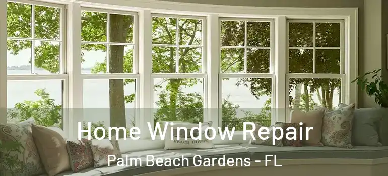  Home Window Repair Palm Beach Gardens - FL