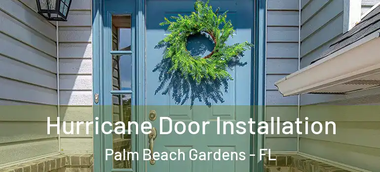  Hurricane Door Installation Palm Beach Gardens - FL