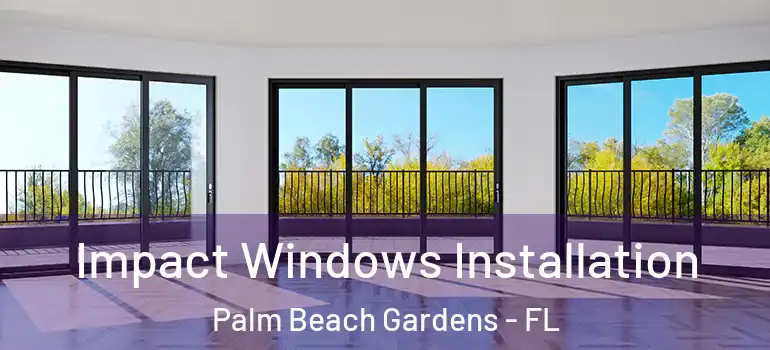  Impact Windows Installation Palm Beach Gardens - FL