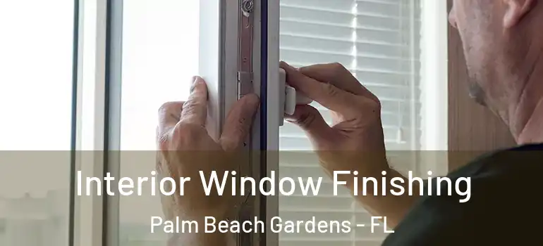  Interior Window Finishing Palm Beach Gardens - FL