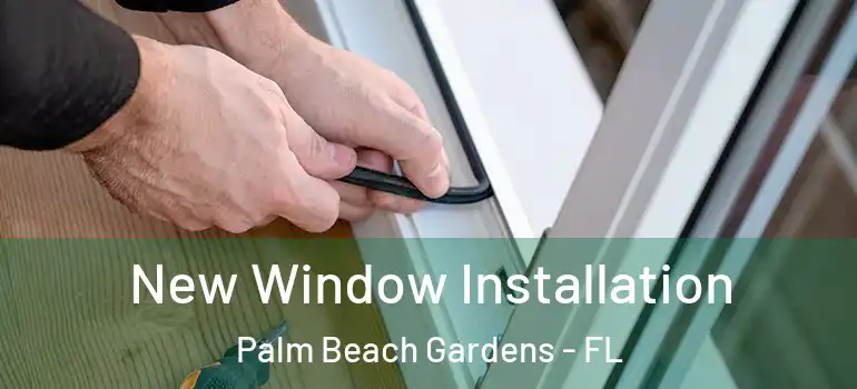 New Window Installation Palm Beach Gardens - FL
