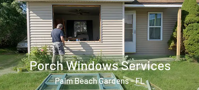  Porch Windows Services Palm Beach Gardens - FL