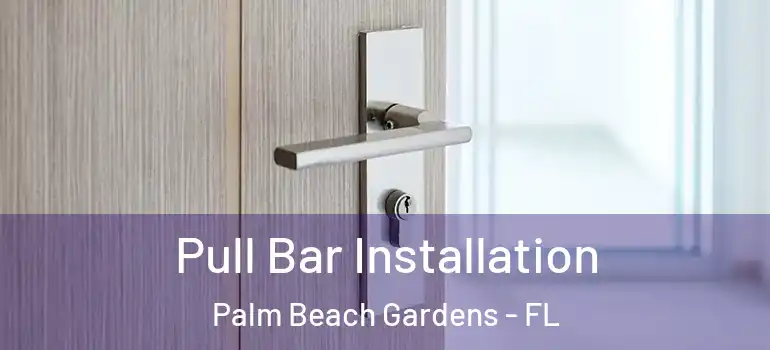  Pull Bar Installation Palm Beach Gardens - FL