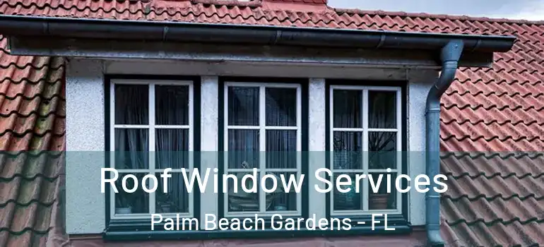  Roof Window Services Palm Beach Gardens - FL