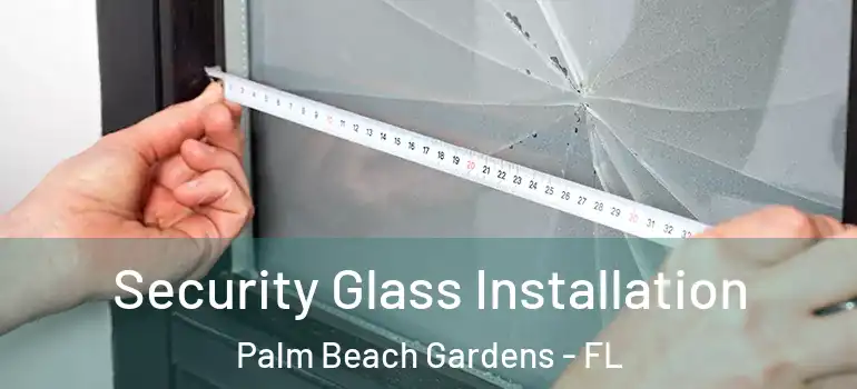  Security Glass Installation Palm Beach Gardens - FL