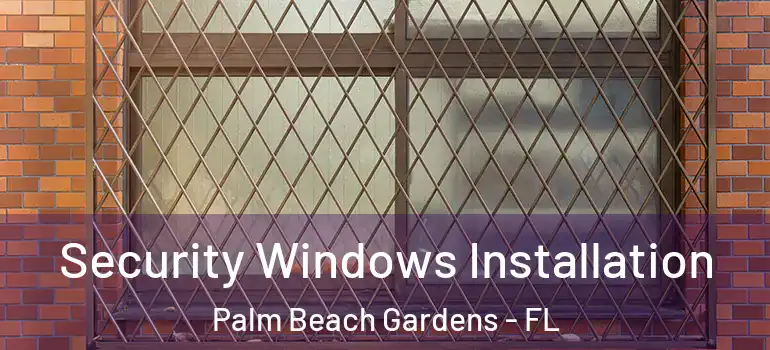  Security Windows Installation Palm Beach Gardens - FL