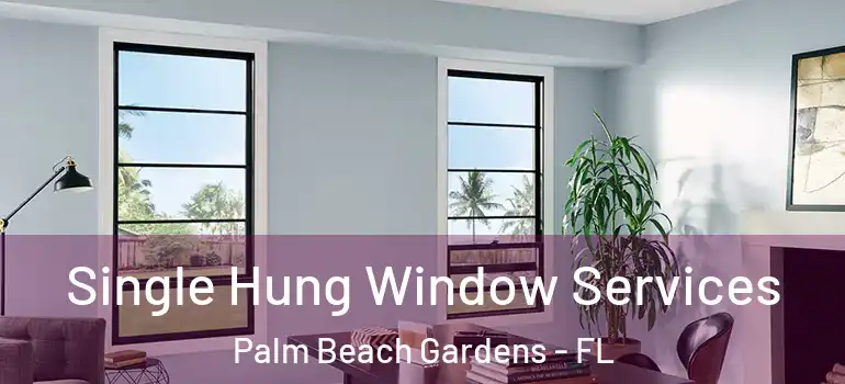  Single Hung Window Services Palm Beach Gardens - FL