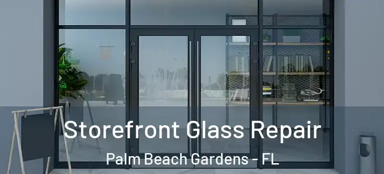  Storefront Glass Repair Palm Beach Gardens - FL