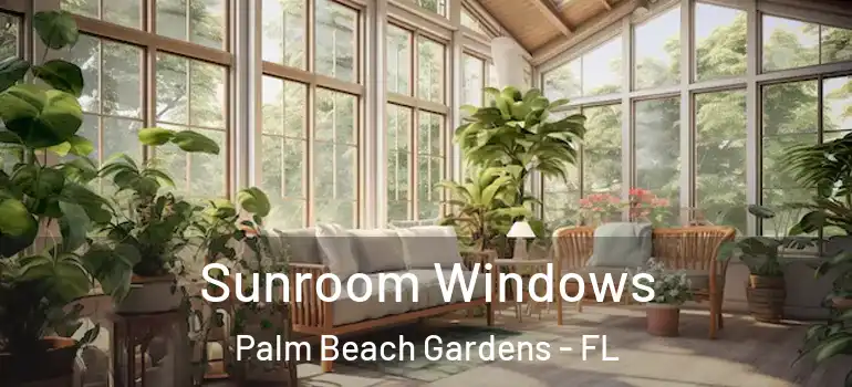  Sunroom Windows Palm Beach Gardens - FL