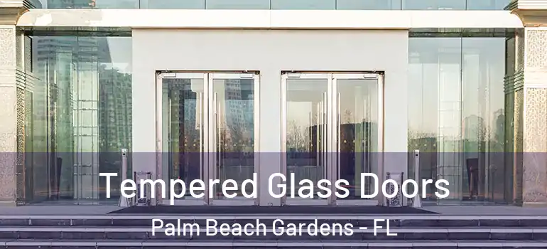  Tempered Glass Doors Palm Beach Gardens - FL