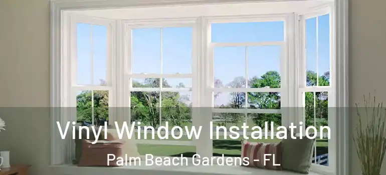  Vinyl Window Installation Palm Beach Gardens - FL