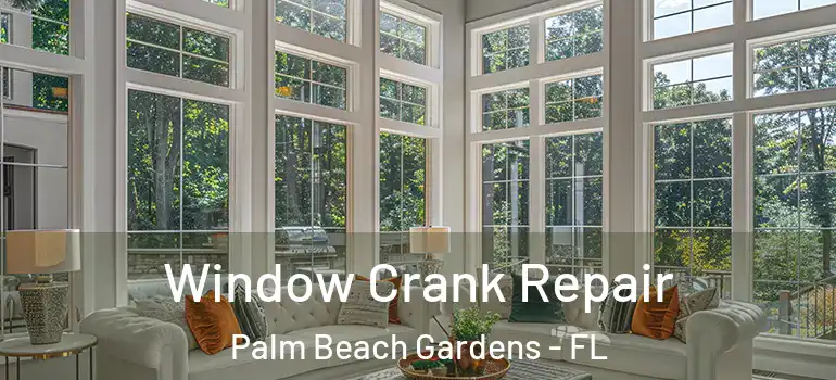  Window Crank Repair Palm Beach Gardens - FL