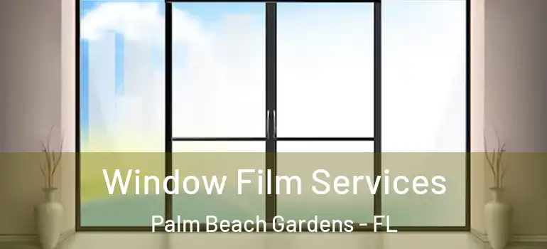  Window Film Services Palm Beach Gardens - FL