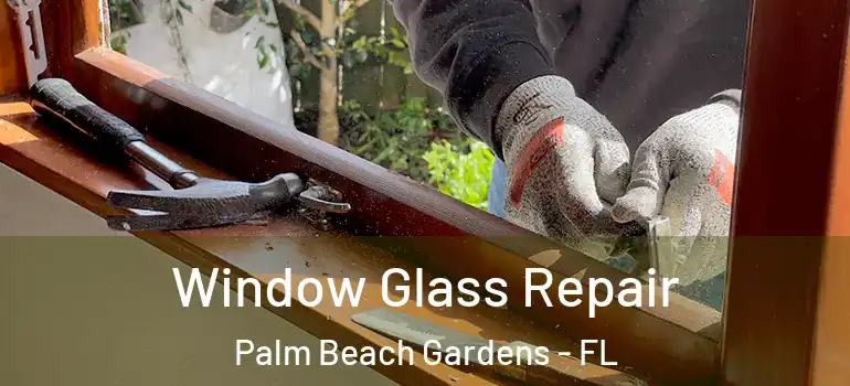  Window Glass Repair Palm Beach Gardens - FL