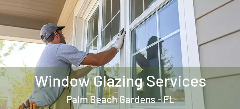  Window Glazing Services Palm Beach Gardens - FL
