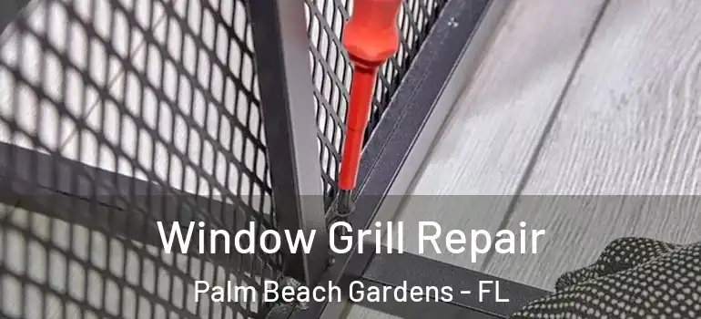  Window Grill Repair Palm Beach Gardens - FL