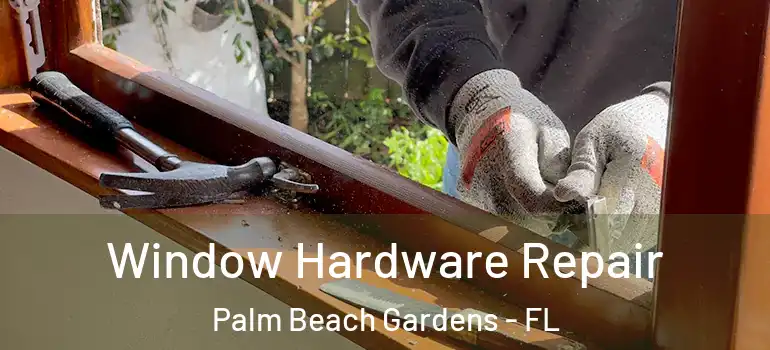  Window Hardware Repair Palm Beach Gardens - FL