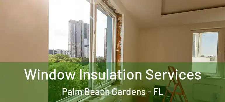  Window Insulation Services Palm Beach Gardens - FL