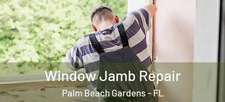  Window Jamb Repair Palm Beach Gardens - FL