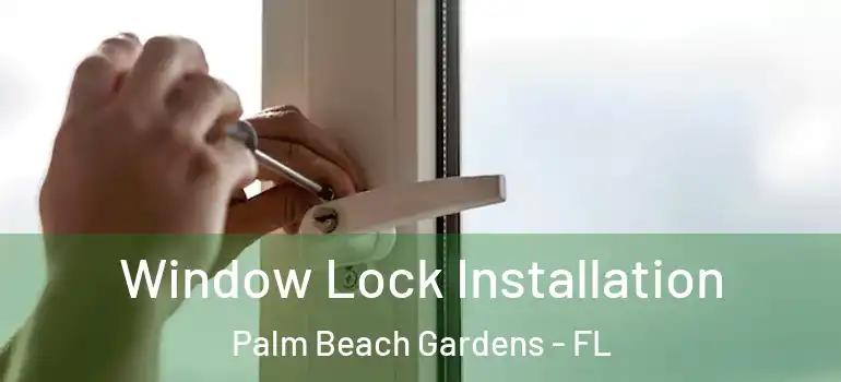  Window Lock Installation Palm Beach Gardens - FL