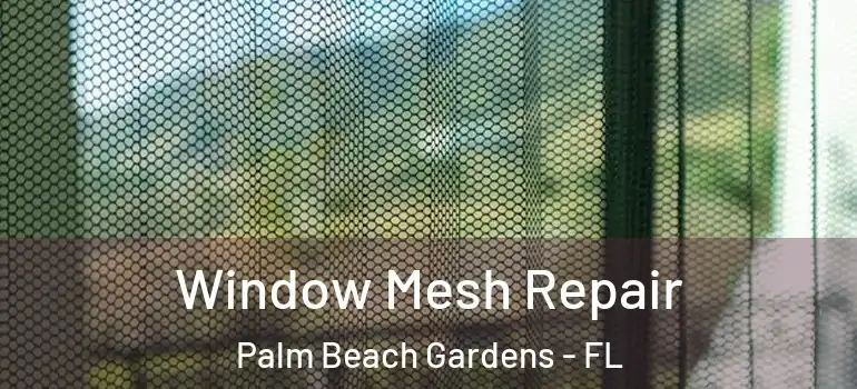  Window Mesh Repair Palm Beach Gardens - FL
