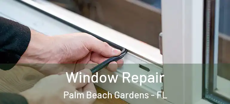  Window Repair Palm Beach Gardens - FL