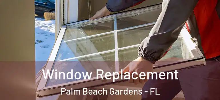  Window Replacement Palm Beach Gardens - FL