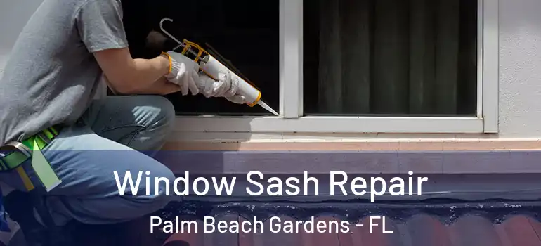  Window Sash Repair Palm Beach Gardens - FL