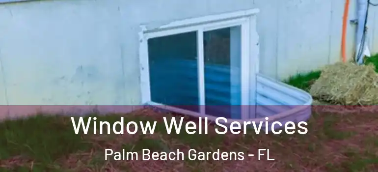  Window Well Services Palm Beach Gardens - FL
