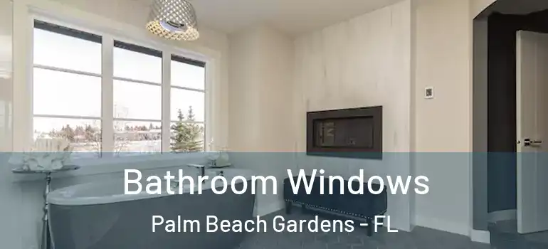  Bathroom Windows Palm Beach Gardens - FL