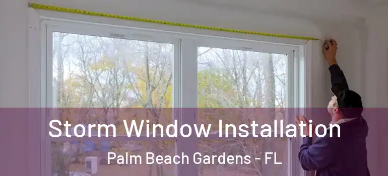 Storm Window Installation Palm Beach Gardens - FL